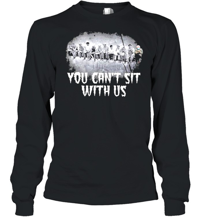 You can’t sit with us Bernie Sanders shirt Long Sleeved T-shirt