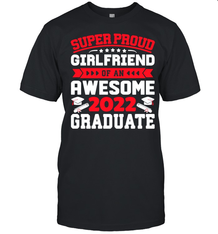 Super Proud Girlfriend of an Awesome Graduate 2022 shirt Classic Men's T-shirt