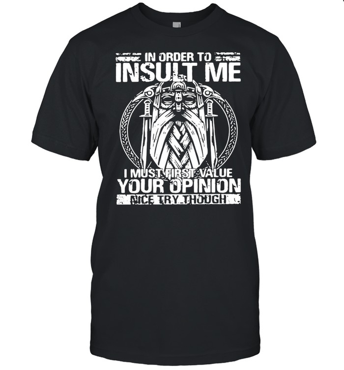 Detroit In Order To Insult Me I Must Value Your Opinion Nice Try Though T-shirt Classic Men's T-shirt