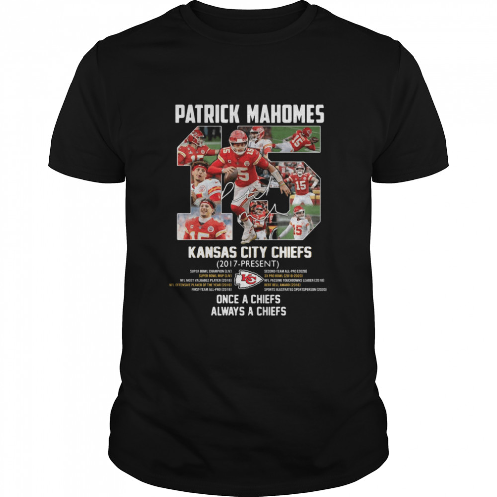Patrick Mahomes 15 Kansas City Chiefs 2017-present once a Chiefs always a Chiefs signature shirt Classic Men's T-shirt