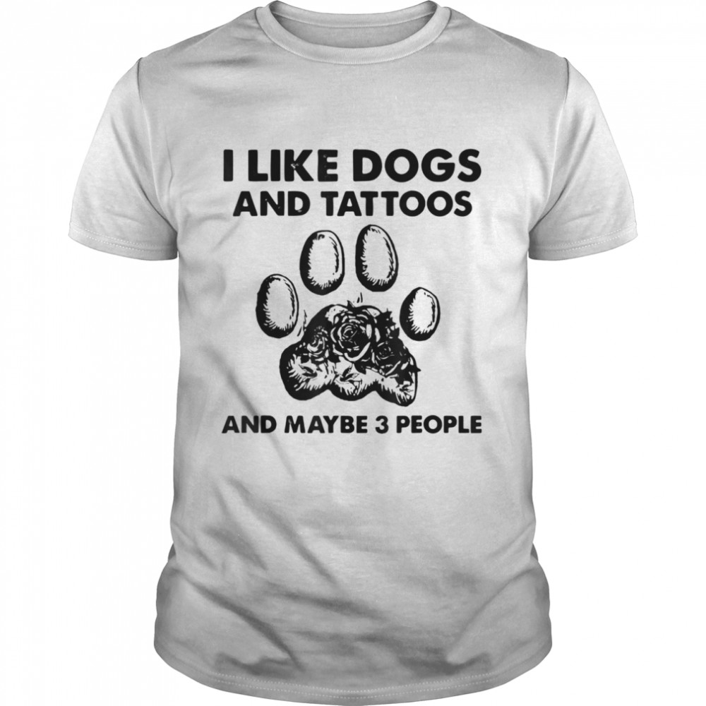 I Like Dogs And Tattoos And Maybe 3 People  Classic Men's T-shirt