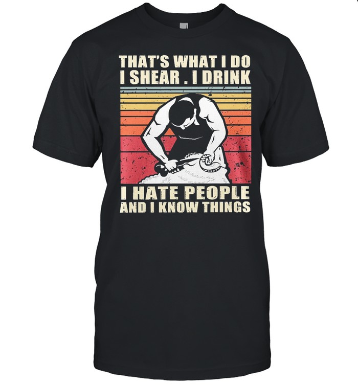 Thats what I do I share I drink I hate people and I know things vintage shirt Classic Men's T-shirt