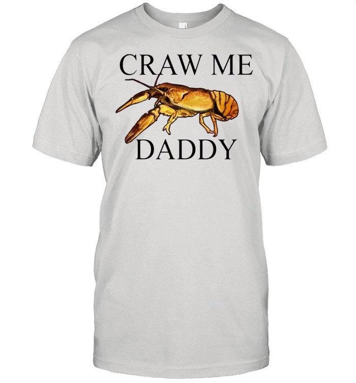 Craw me Daddy crawfish shirt Classic Men's T-shirt