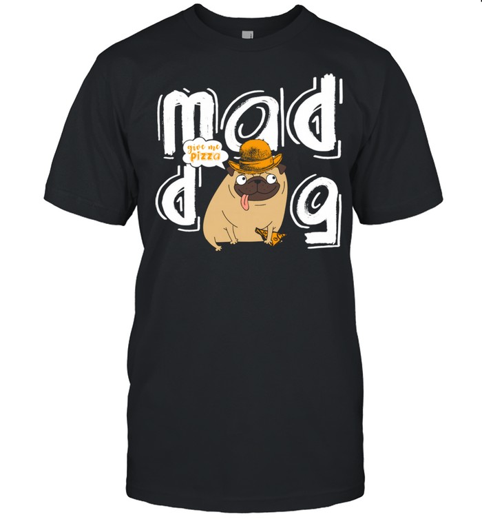 Mad Dog Give Me Pizza Dog Owner Pizza Dogs Design shirt Classic Men's T-shirt