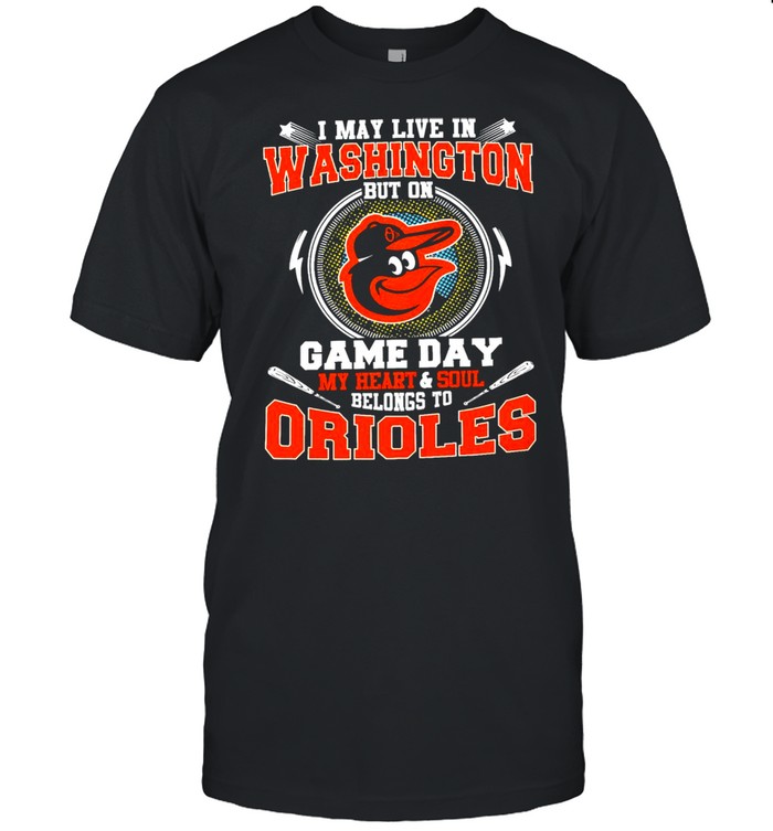 I May Live In Washington But On Game Day My Heart And Soul Belongs To Orioles  Classic Men's T-shirt