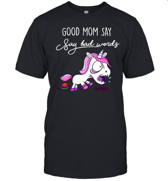 Unicorn Good Mom Say Say Bad Words shirt Classic Men's T-shirt