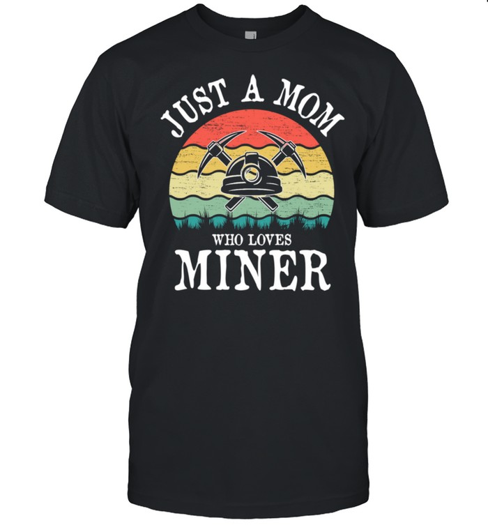 Just A Mom Who Loves Miner shirt Classic Men's T-shirt
