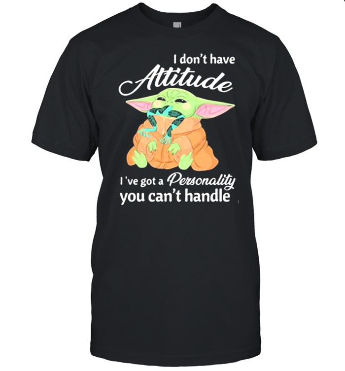 I Don’t Have Attitude Ive Got A Personality You Cant Handle Yoda  Classic Men's T-shirt