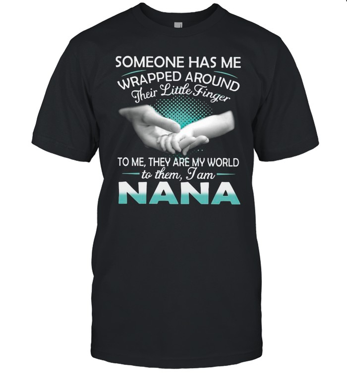 Someone Has Me Wrapped Around Their Little Finger To Me They Are My World To Them I Am Nana shirt Classic Men's T-shirt