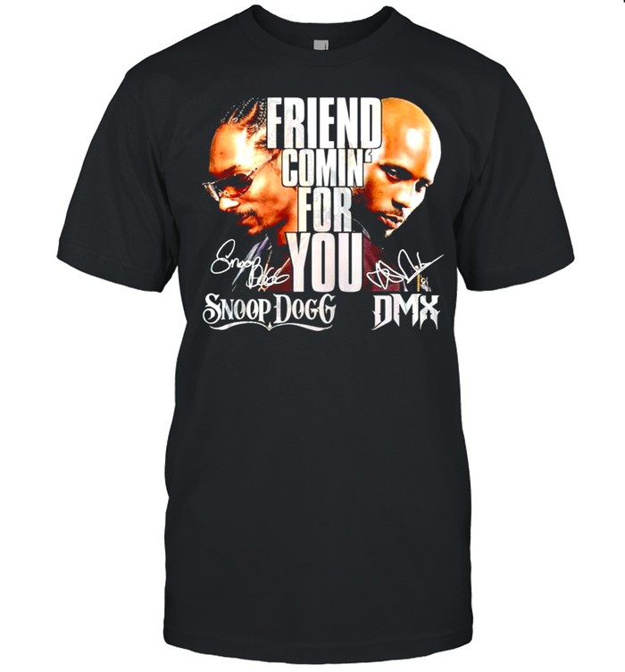 Friend coming for you Snoop Dogg and DMX signature shirt Classic Men's T-shirt