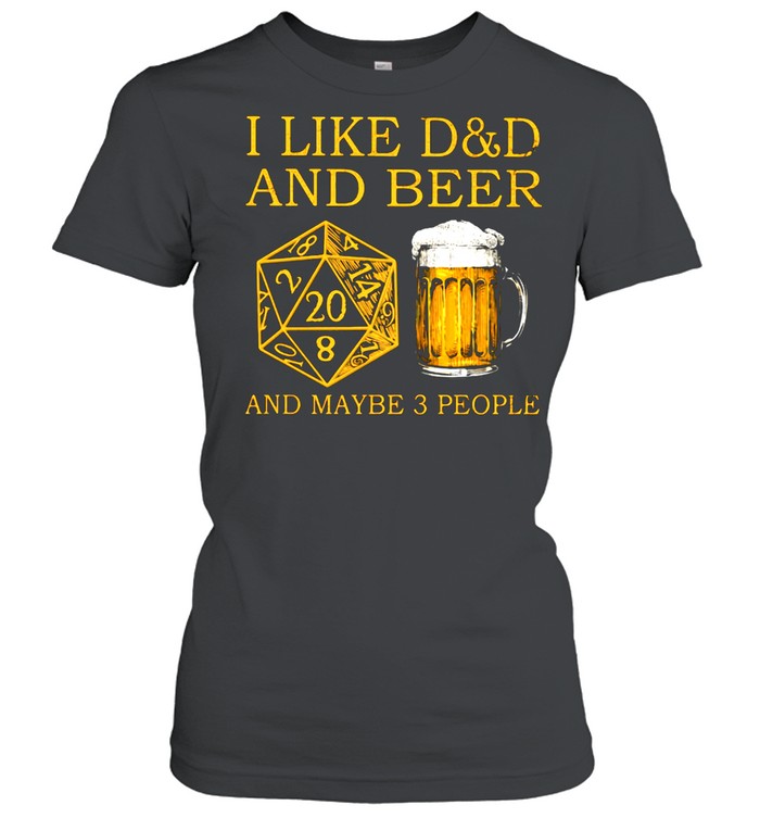 I Like D&D And Beer And Maybe 3 People  Classic Women's T-shirt