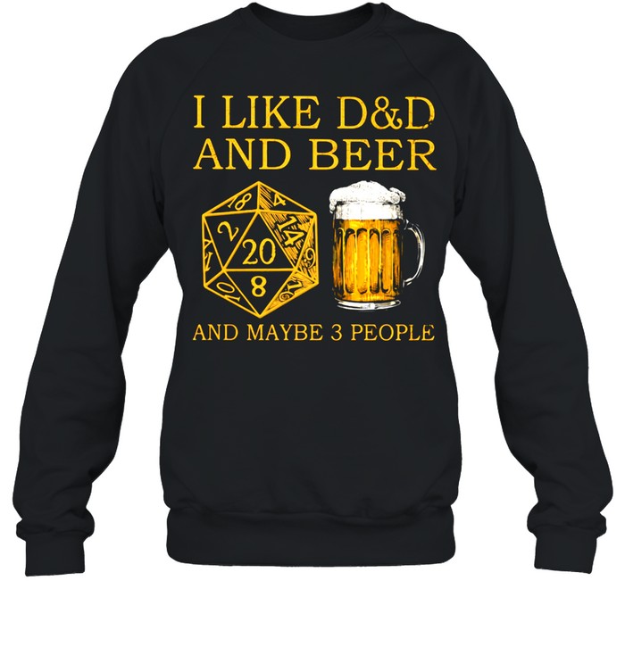 I Like D&D And Beer And Maybe 3 People  Unisex Sweatshirt