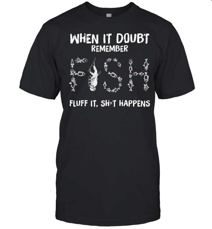 When in doubt remember fish fluff it shit happens shirt Classic Men's T-shirt