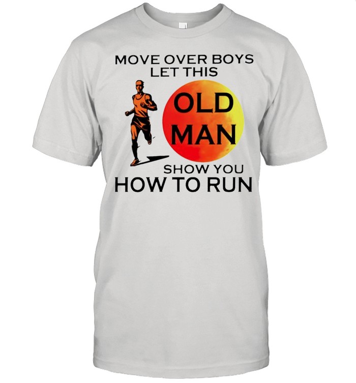 Move over boys let this old man show you how to run shirt Classic Men's T-shirt