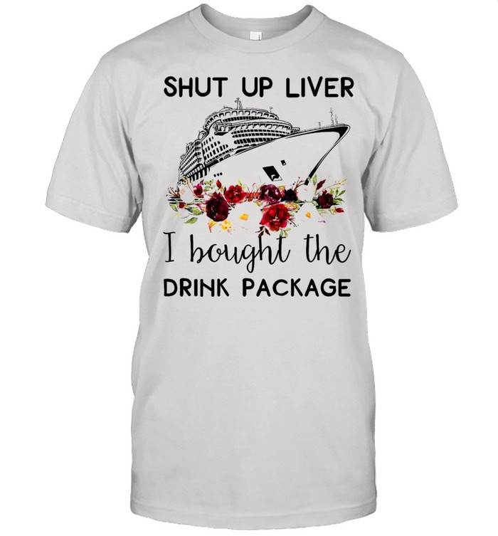 Shut up liver i bought the drink package shirt Classic Men's T-shirt
