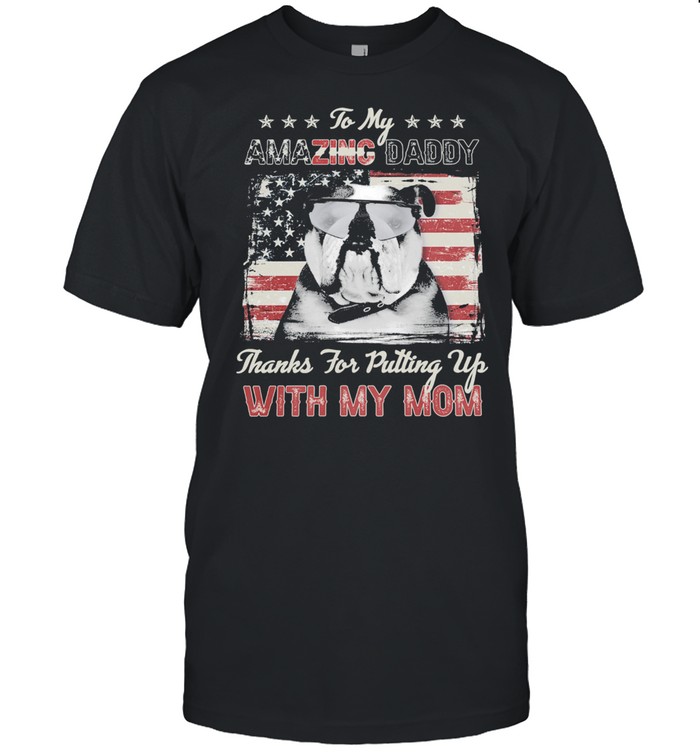 Pug Dog to my amazing daddy thanks for putting up with my mom American flag shirt Classic Men's T-shirt