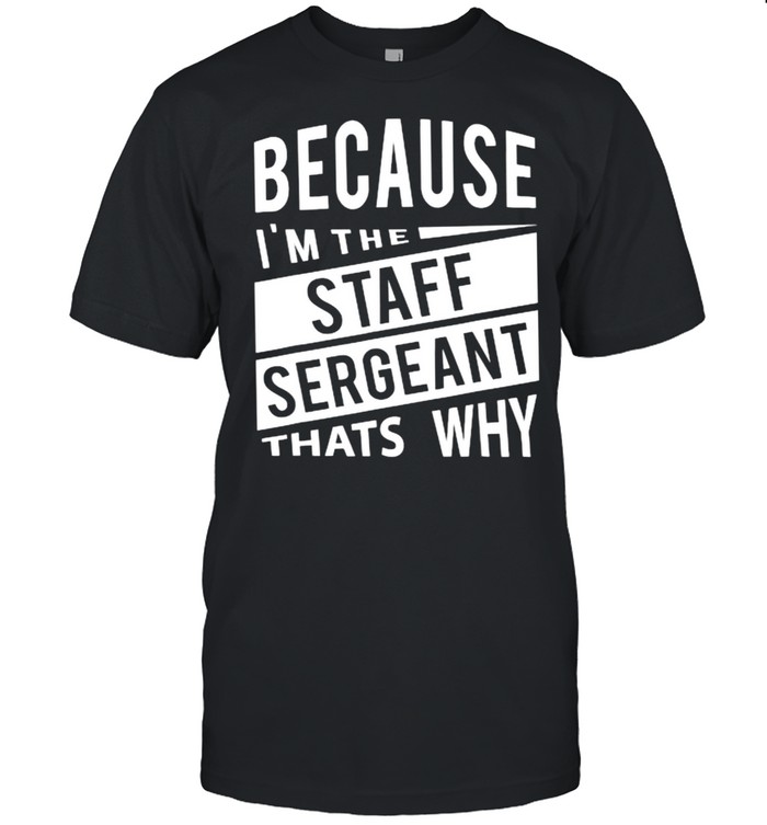 Because I’m The Staff Sergeant SSG That’s Why T- Classic Men's T-shirt