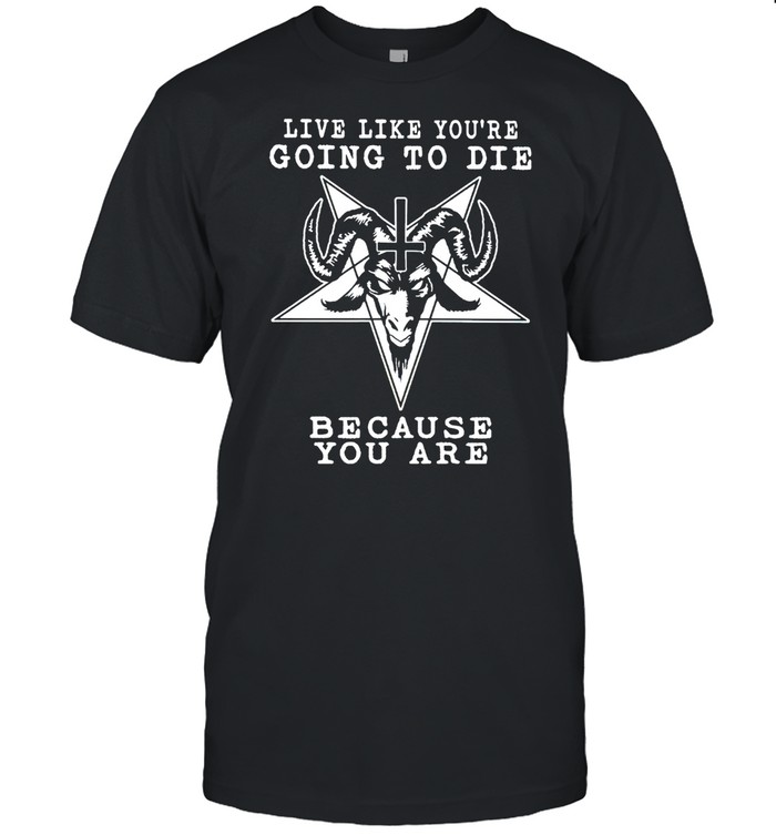 Satan live like you’re going to die because you are shirt Classic Men's T-shirt