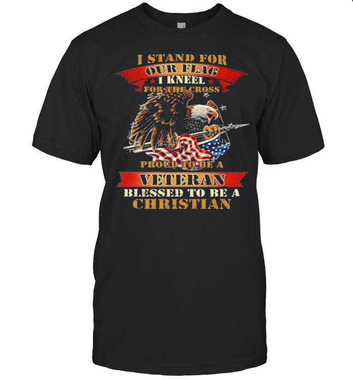 I Stand For Our Flag For The Cross Proud To Be A Veteran Blessed To Be A Christian Eagle American Flag  Classic Men's T-shirt
