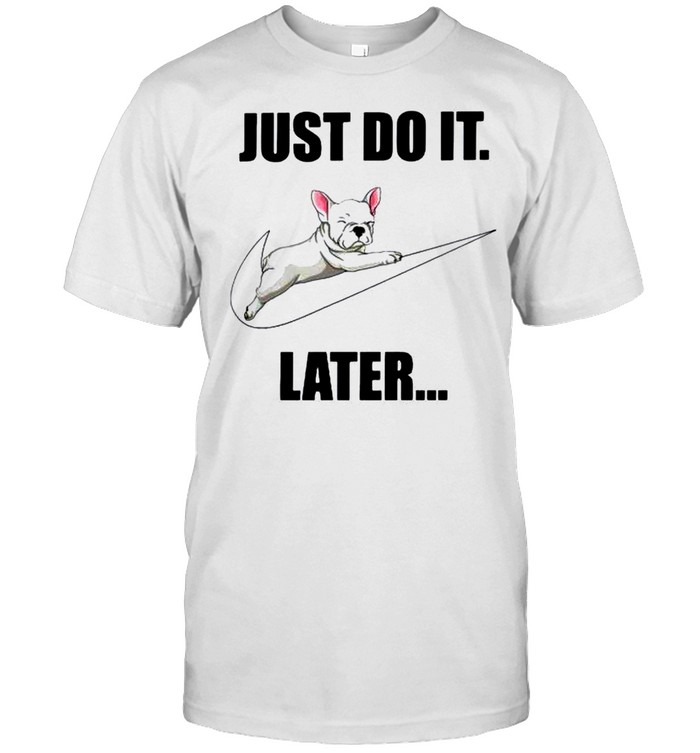 Frenchbull just do it later shirt Classic Men's T-shirt