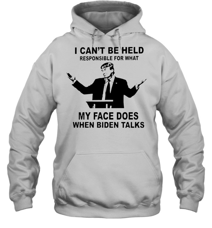 Trump I can’t be held responsible what my face does when Biden talks shirt Unisex Hoodie