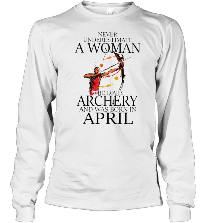 Never underestimate a woman who loves archery and was born in april watercolor shirt Long Sleeved T-shirt