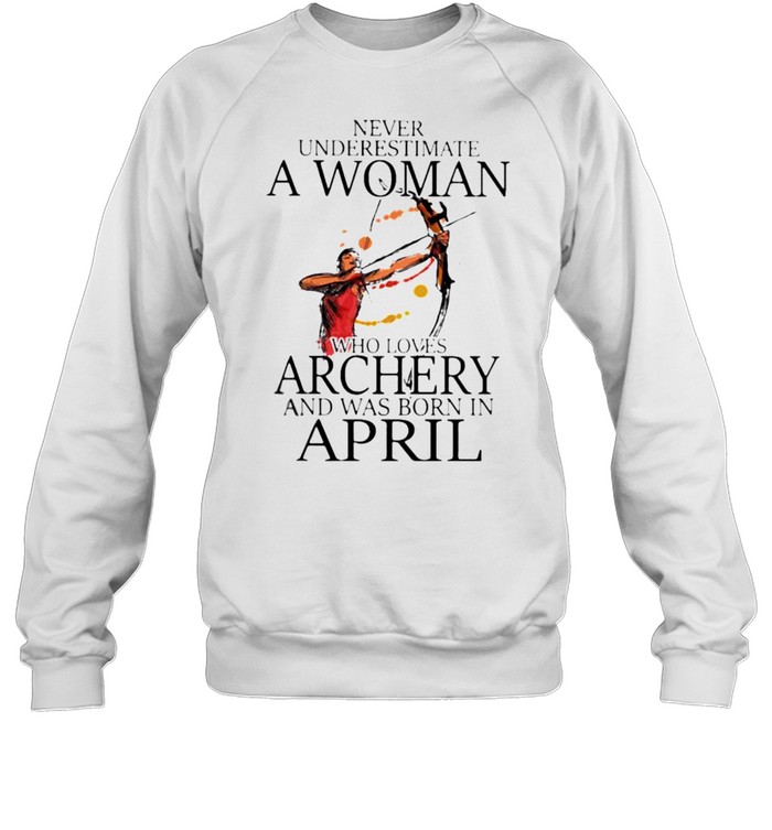 Never underestimate a woman who loves archery and was born in april watercolor shirt Unisex Sweatshirt