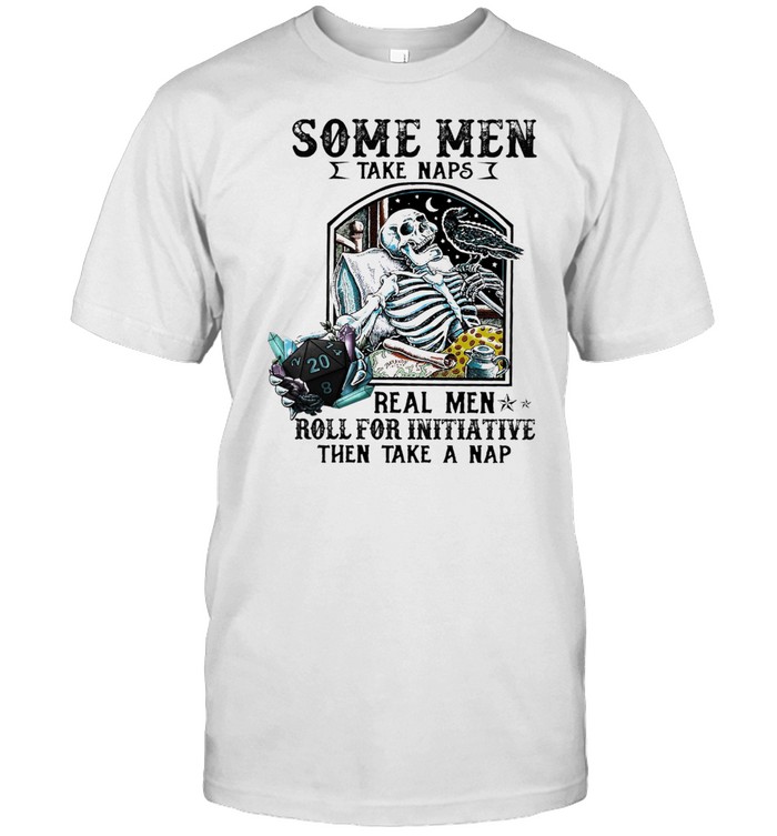 Skeleton some men take naps real men roll for initiative the take a nap shirt Classic Men's T-shirt