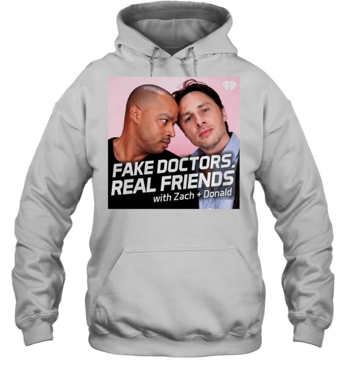 Fake doctors real friends with Zach and Donald shirt Unisex Hoodie