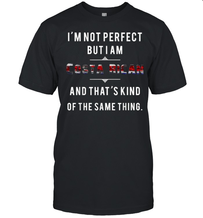 Im Not Perfect But I Am Costa Rican Not Perfect The Same Thing Flag T- Classic Men's T-shirt