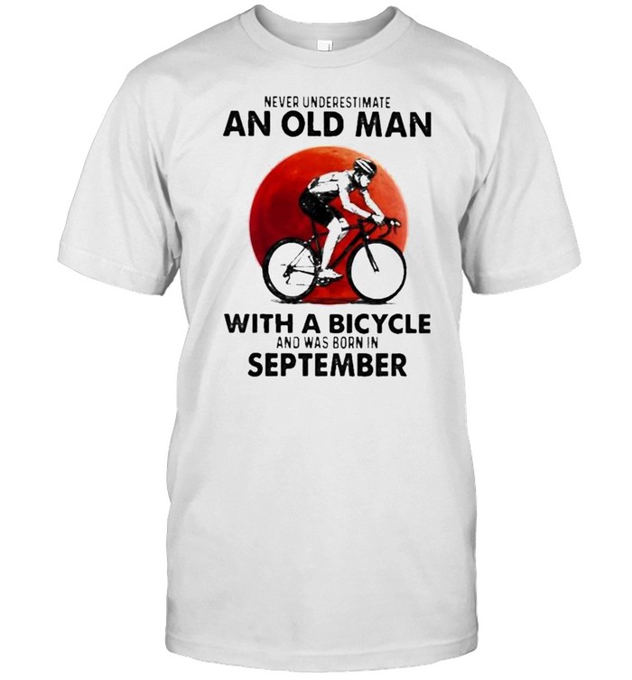 never Underestimate An Old Man With A Bicycle And Was Born In September Blood Moon  Classic Men's T-shirt