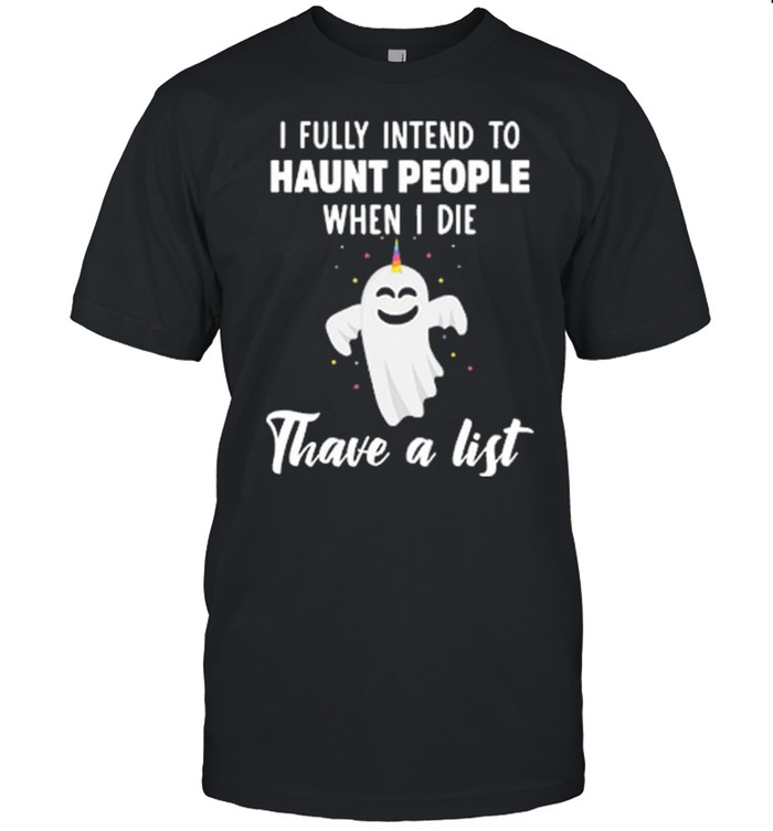 Boo Ghost I Fully Intend To Haunt People When I Die Thave A List shirt Classic Men's T-shirt