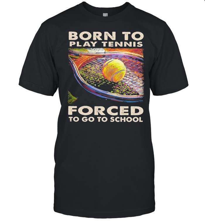 Born to play tennis forced to go to school shirt Classic Men's T-shirt