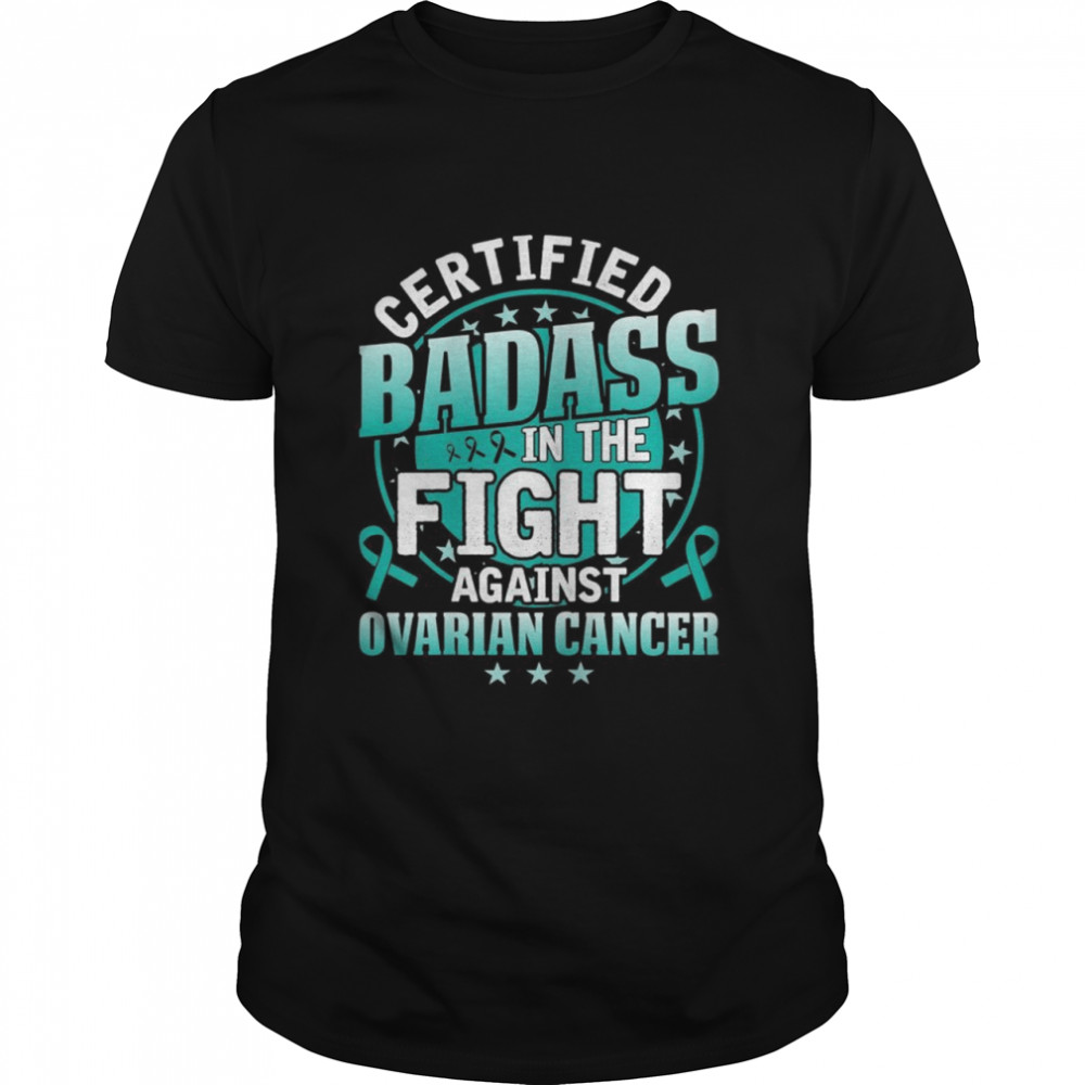 Certified Badass in the fight against Ovarian Cancer shirt Classic Men's T-shirt