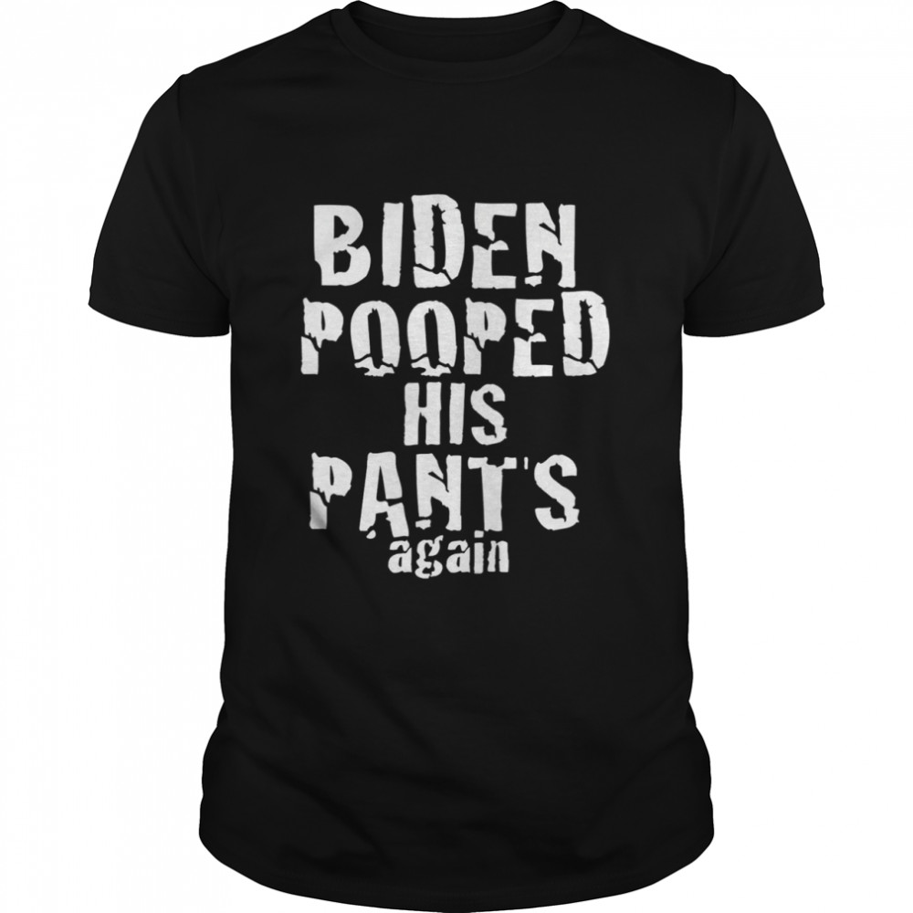 Biden Pooped His Pants Again Anti President Joe Statement shirt Classic Men's T-shirt