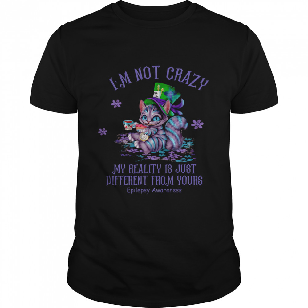 I’m not crazy my reality is just different from yours epilepsy awareness shirt Classic Men's T-shirt
