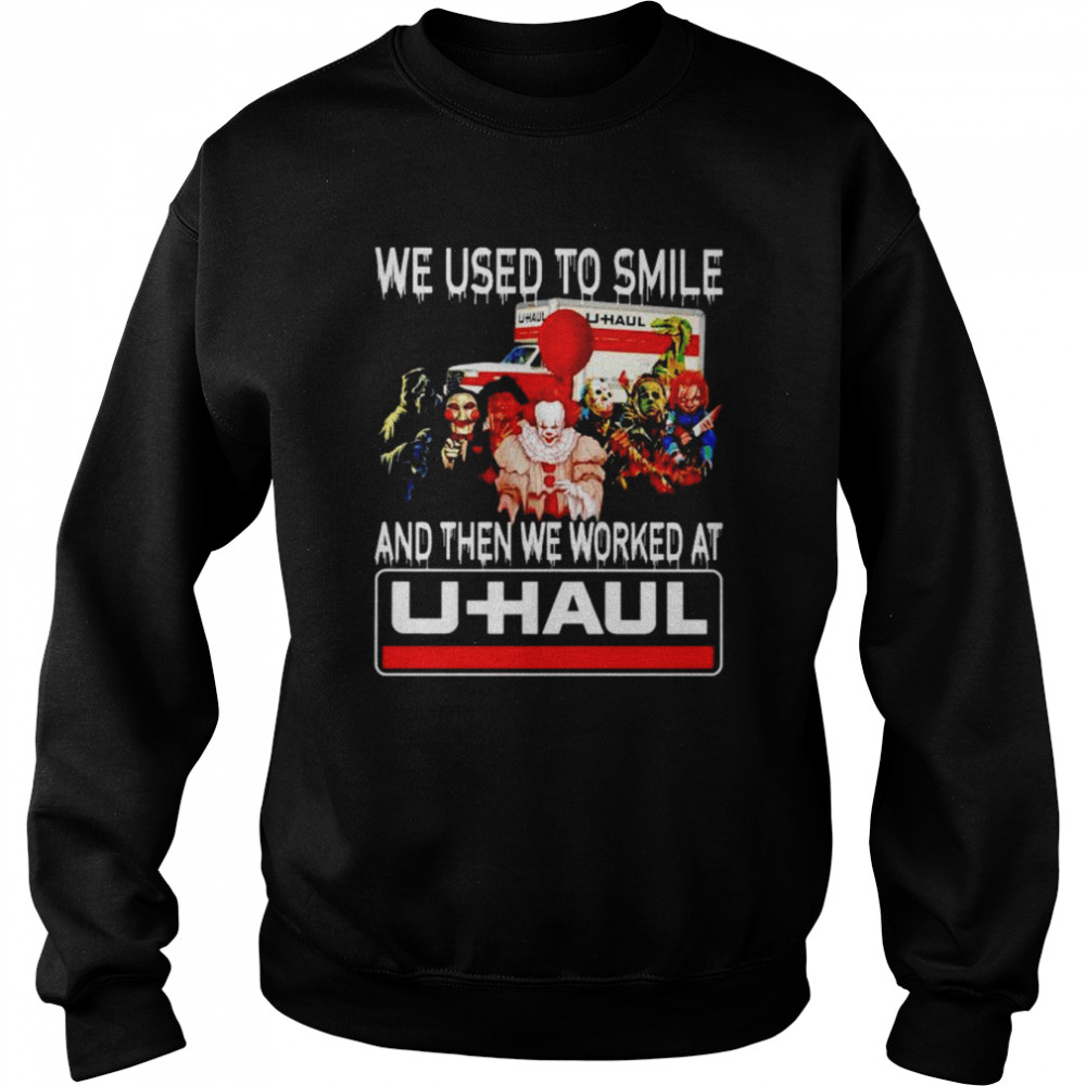 Horror Halloween we used to smile and then we worked at U-Haul shirt Unisex Sweatshirt