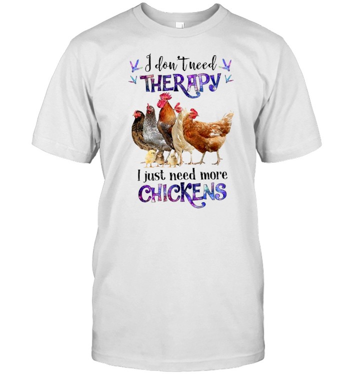 I dont need therapy I just need more chickens shirt Classic Men's T-shirt I dont need therapy I just need more chickens shirt Classic Men's T-shirt