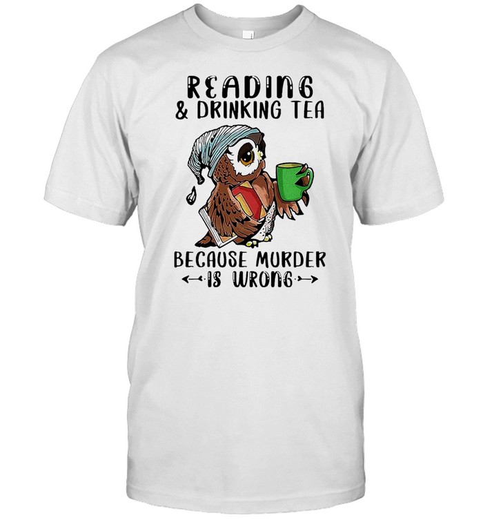 Owl Reading And Drinking Tea Because Murder Is Wrong shirt Classic Men's T-shirt Owl Reading And Drinking Tea Because Murder Is Wrong shirt Classic Men's T-shirt