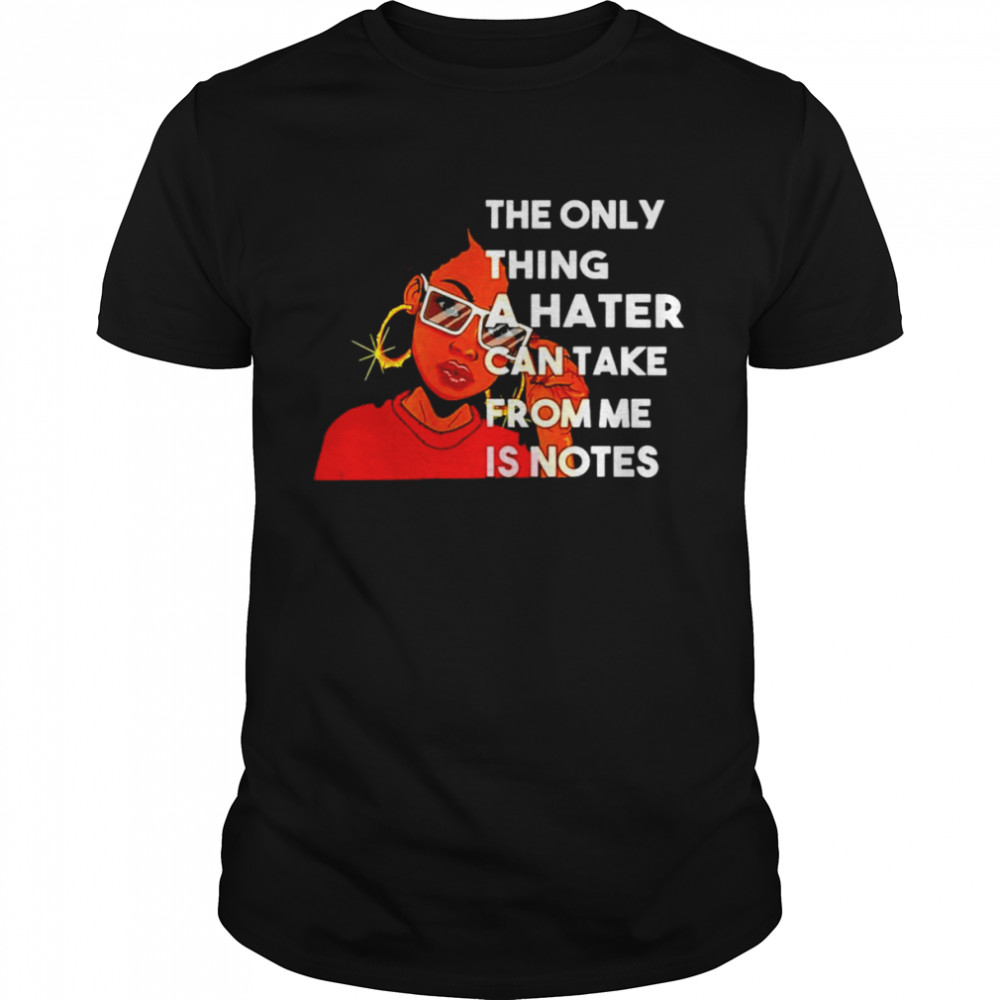 Black girl the only thing a hater can take from me is notes shirt Classic Men's T-shirt