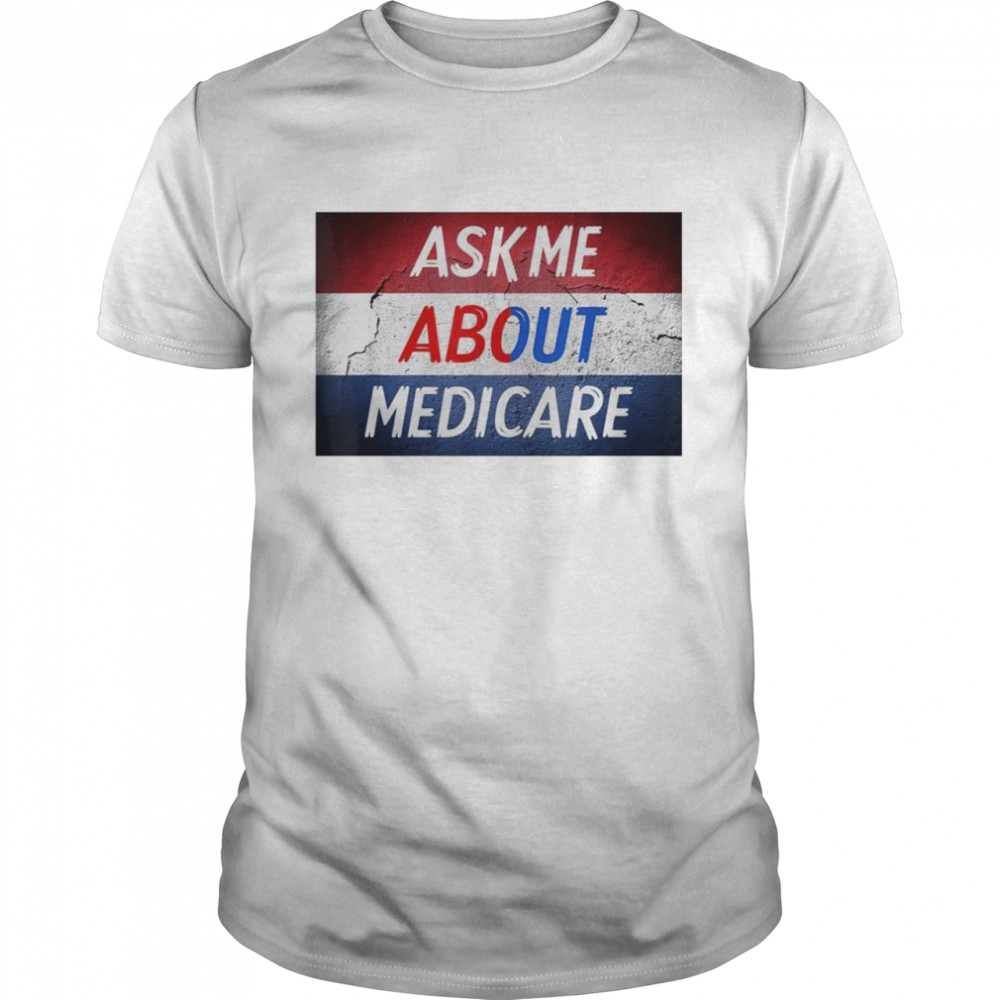 Ask me about medicare shirt Classic Men's T-shirt