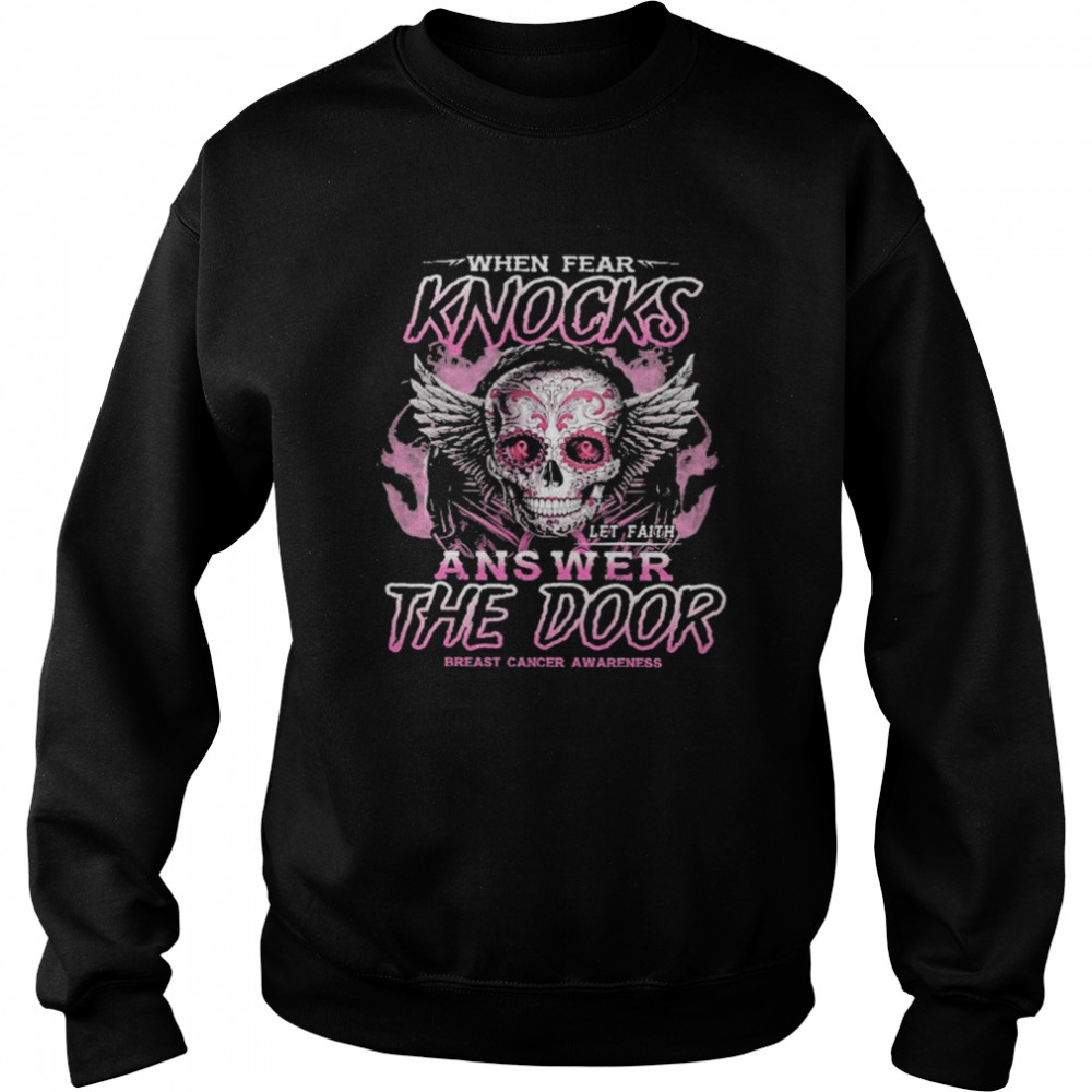 Skull when fear knocks answer the door breast cancer awareness shirt Unisex Sweatshirt