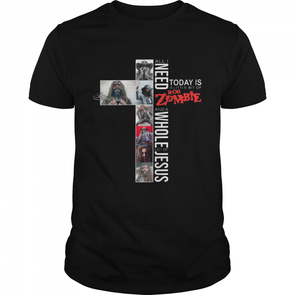 All i need today is a little of rob zombie and a whole lot of jesus shirt Classic Men's T-shirt