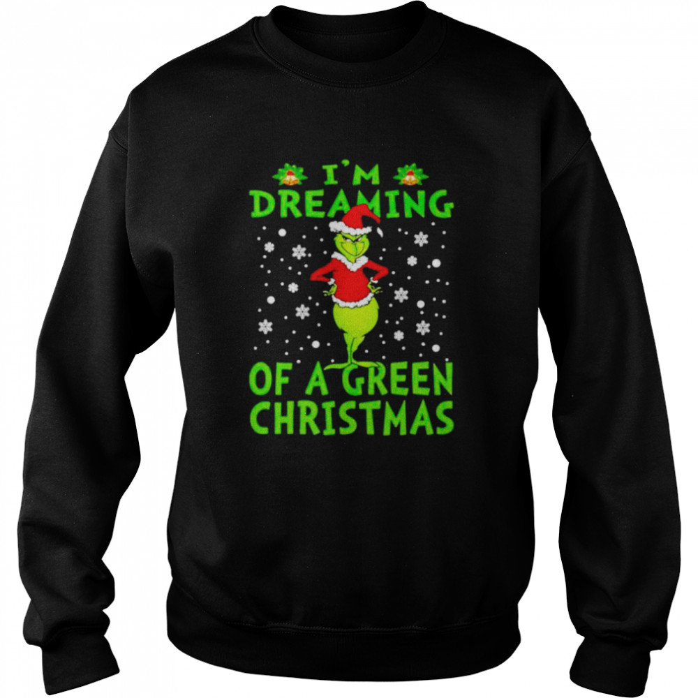 grinch I’m dreaming of a green christmas shirt Unisex Sweatshirt