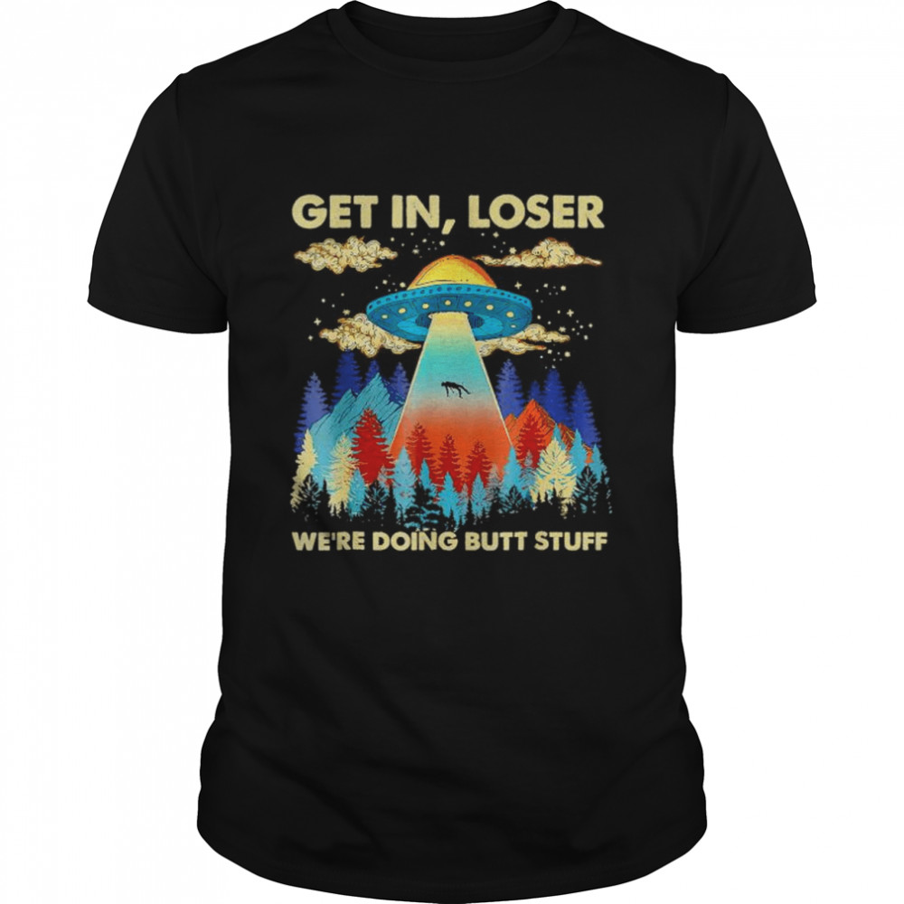 UFO get in loser we’re doing butt stuff shirt Classic Men's T-shirt