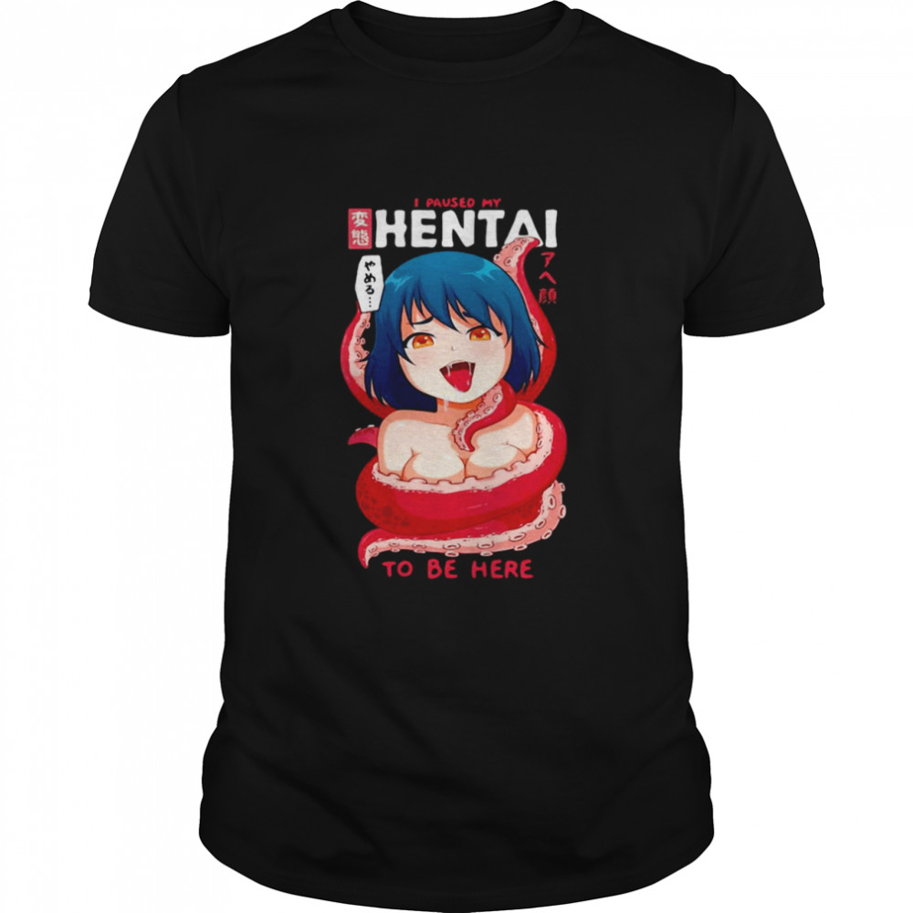 Anime Girl I Paused My Anime To Be Here Tentacle T-shirt Classic Men's T-shirt