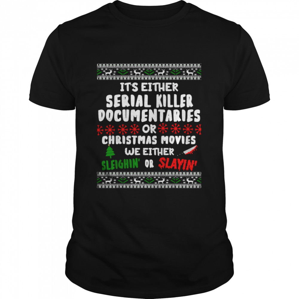 It’s Either Serial Killer Documentaries Or Christmas Movies Ugly Christmas  Classic Men's T-shirt