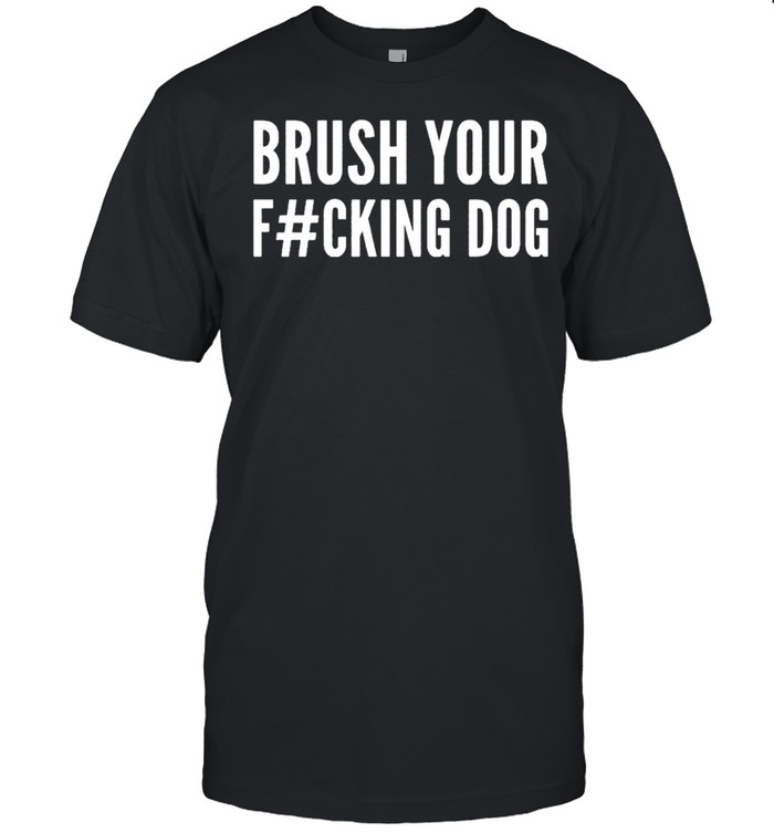 Brush your fucking dog shirt Classic Men's T-shirt