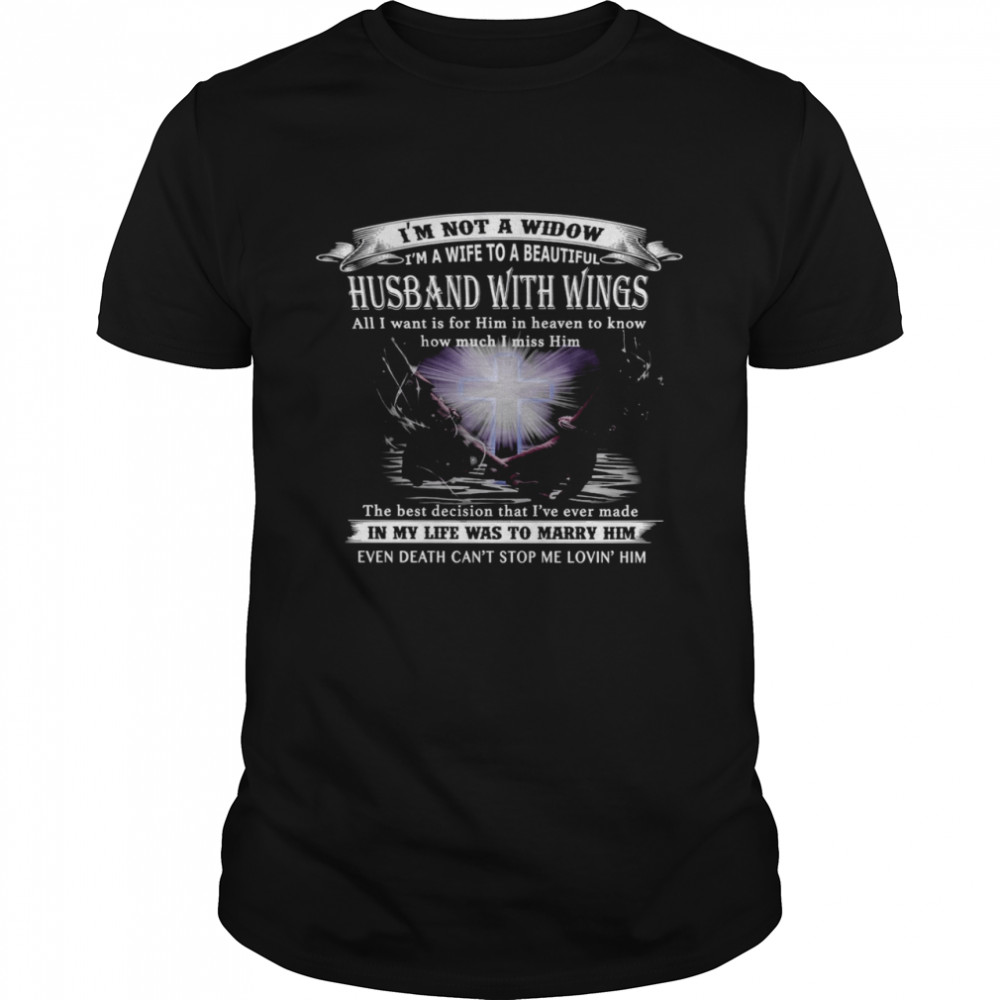 I’m Not A Widow I’m A Wife To A Beautiful Husband With Wings The Best Decision That I’ve Ever Made In My Life Was To Marry Him  Classic Men's T-shirt