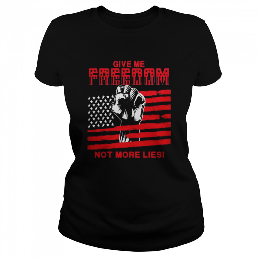 Give me freedom not more lies American flag shirt Classic Women's T-shirt